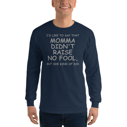"I'd like to say that momma didn't raise no fool, but she kind of did" printed on a navy men's long sleeve shirt worn by a male