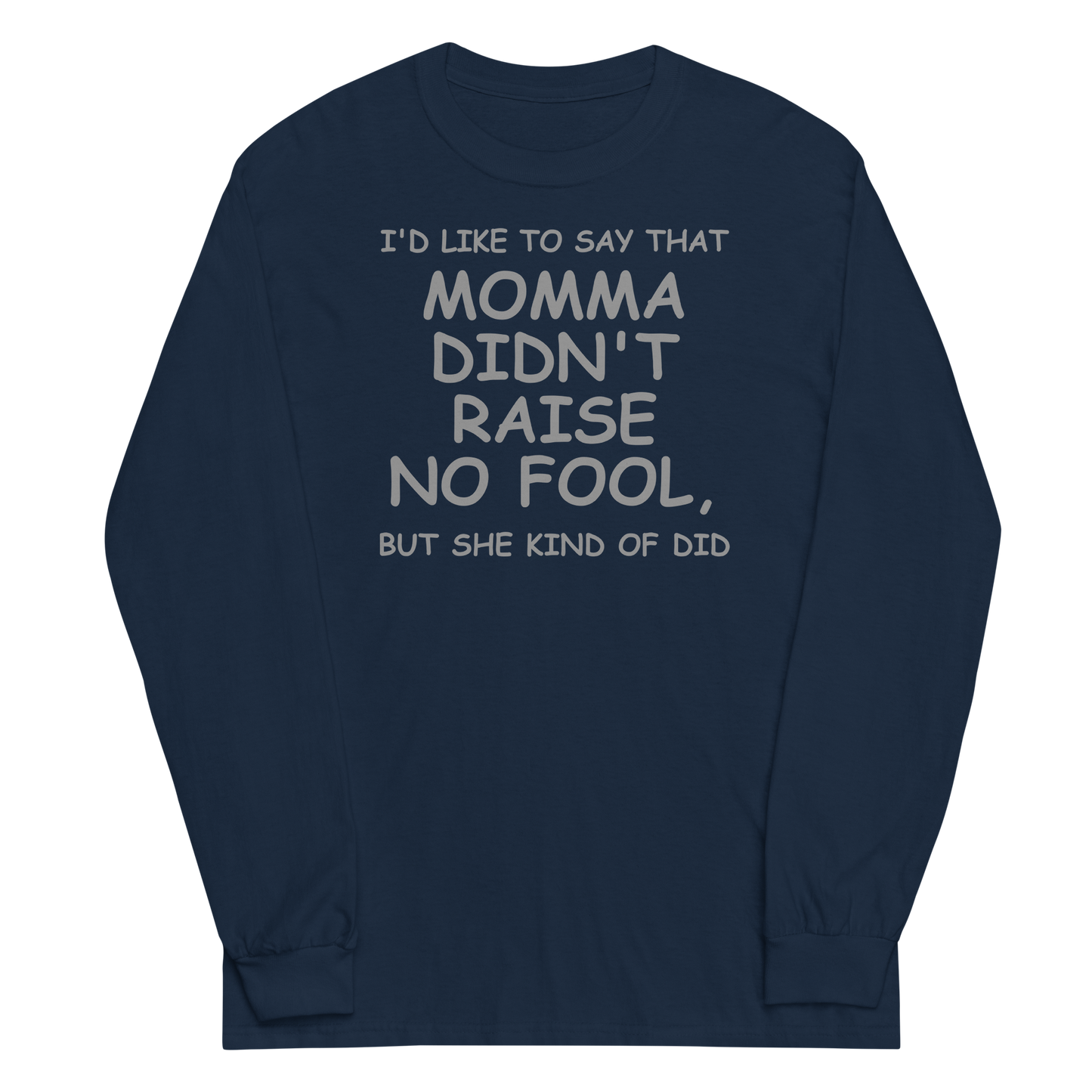 "I'd like to say that momma didn't raise no fool, but she kind of did" printed on a navy men's long sleeve shirt laying on a flat surface