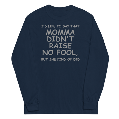 "I'd like to say that momma didn't raise no fool, but she kind of did" printed on a navy men's long sleeve shirt laying on a flat surface