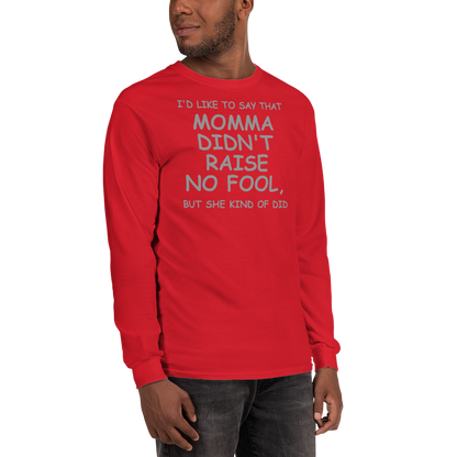 "I'd like to say that momma didn't raise no fool, but she kind of did" printed on a red men's long sleeve shirt worn by a male