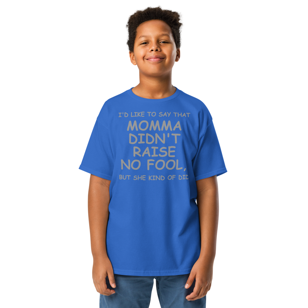 "I'd like to say that momma didn't raise no fool, but she kind of did" printed on a royal youth classic tee worn by a male