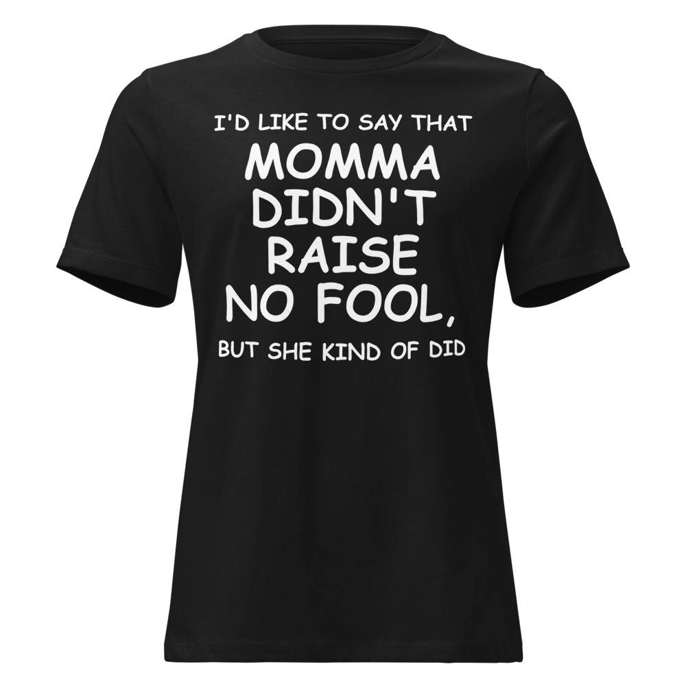 "I'd like to say that momma didn't raise no fool, but she kind of did" printed on a black on an invisible / simulated body