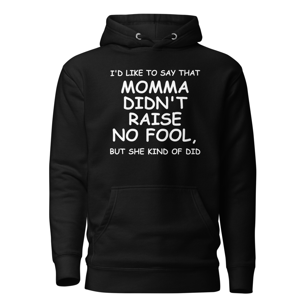 "I'd like to say that momma didn't raise no fool, but she kind of did" printed on a black on an invisible / simulated body