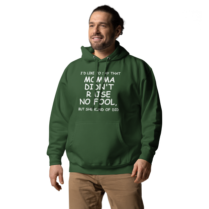 "I'd like to say that momma didn't raise no fool, but she kind of did" printed on a forest green unisex hoodie worn by a male