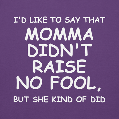"I'd like to say that momma didn't raise no fool, but she kind of did" printed on a purple background