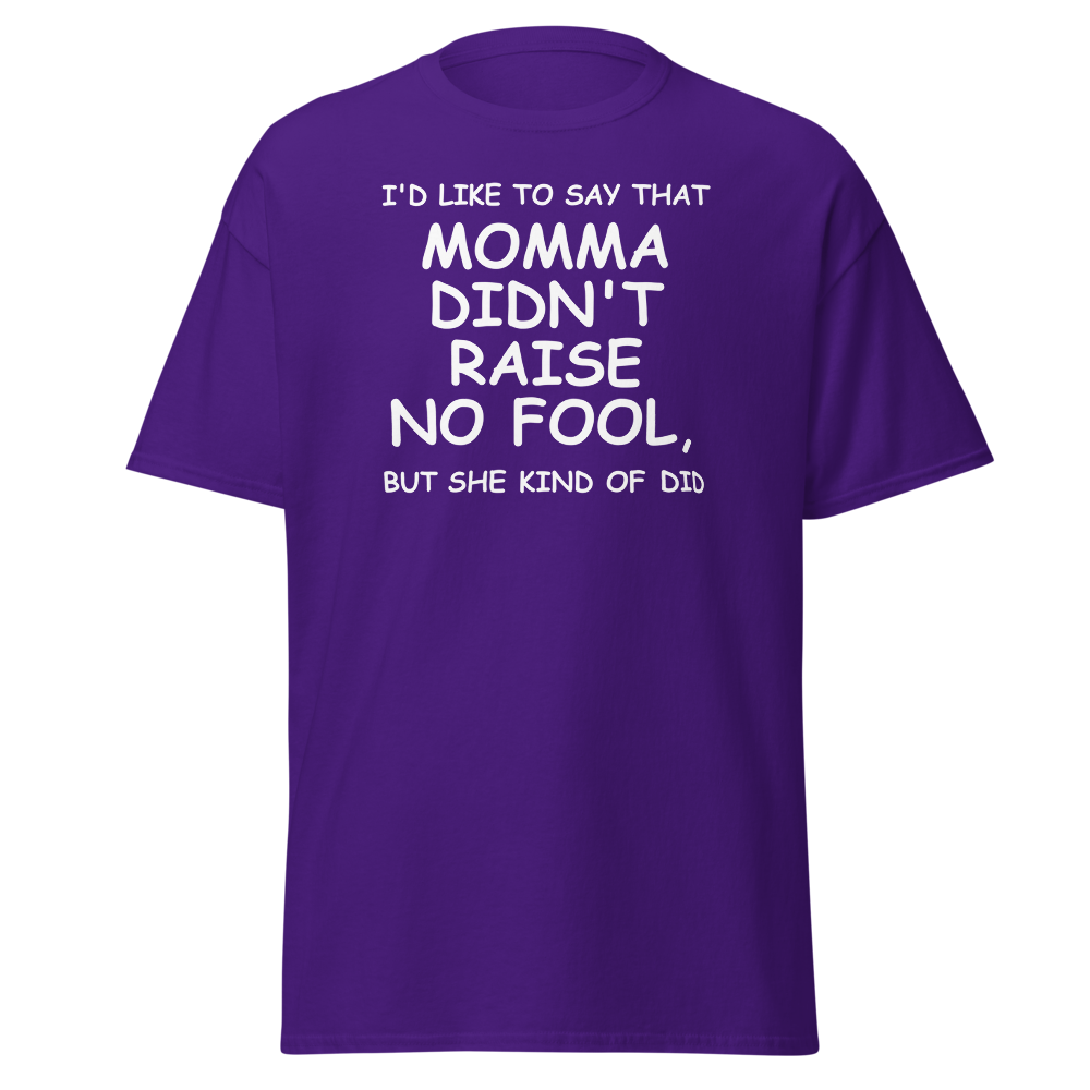 "I'd like to say that momma didn't raise no fool, but she kind of did" printed on a purple on an invisible body