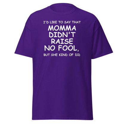 "I'd like to say that momma didn't raise no fool, but she kind of did" printed on a purple on an invisible body