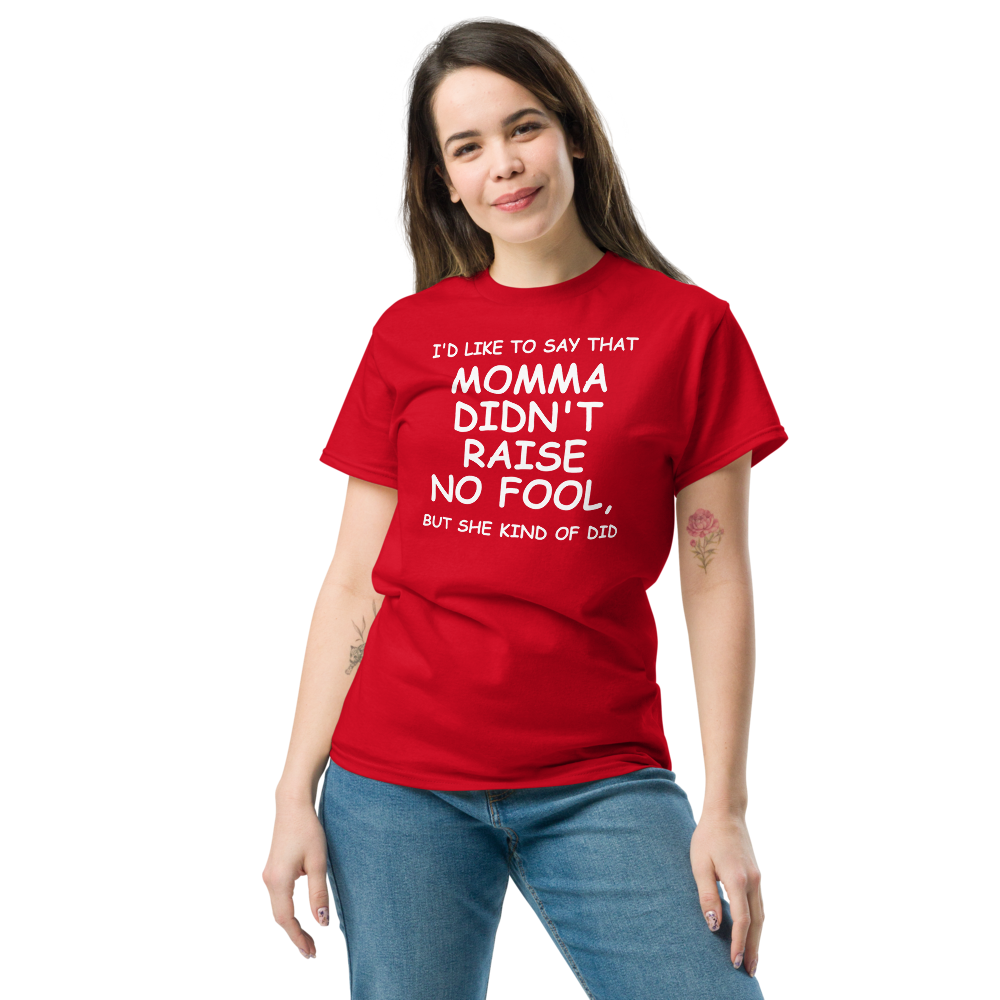 "I'd like to say that momma didn't raise no fool, but she kind of did" printed on a red unisex classic tee worn by a female