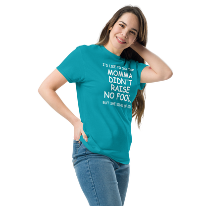 "I'd like to say that momma didn't raise no fool, but she kind of did" printed on a tropical blue unisex classic tee worn by a female