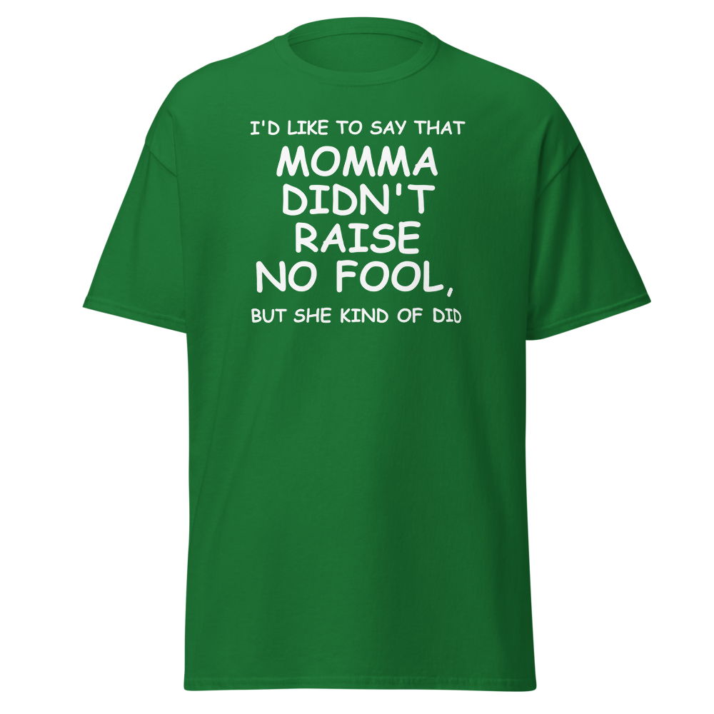 "I'd like to say that momma didn't raise no fool, but she kind of did" printed on a turf green on an invisible body