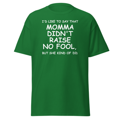"I'd like to say that momma didn't raise no fool, but she kind of did" printed on a turf green on an invisible body