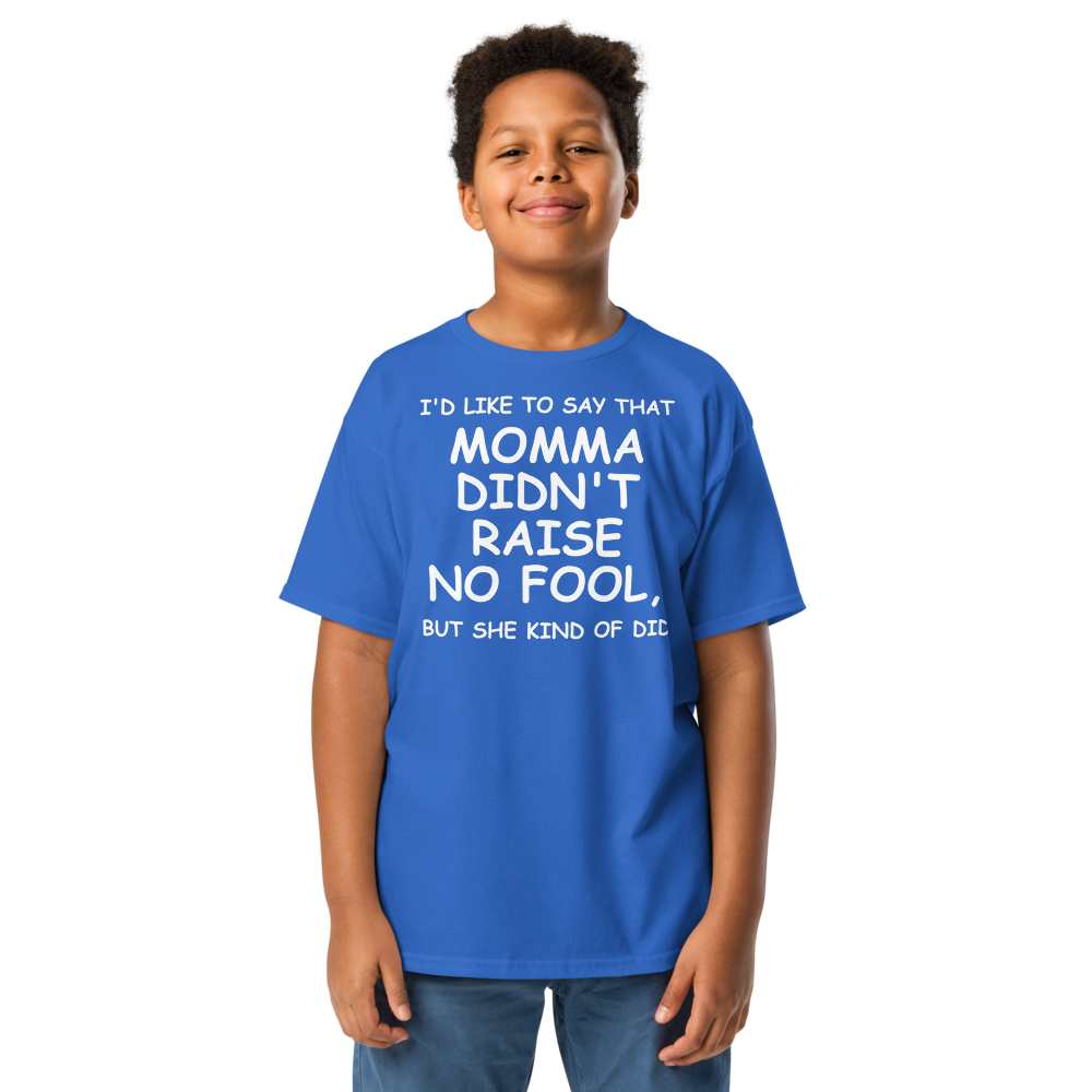 "I'd like to say that momma didn't raise no fool, but she kind of did" printed on a royal youth classic tee worn by a male