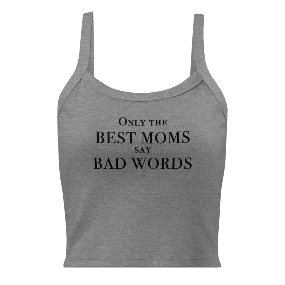 "Only the best moms say bad words" printed on a athletic heather women's micro-rib tanktop laying on a flat surface