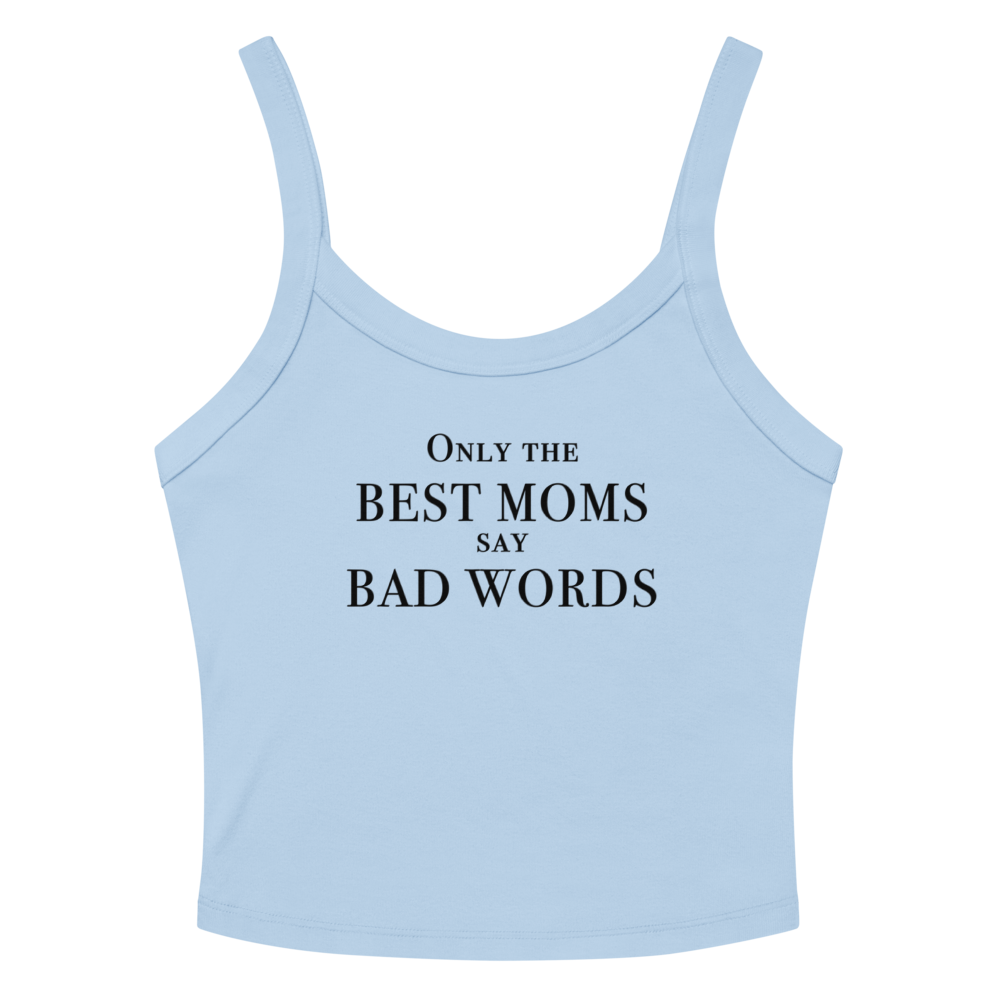 "Only the best moms say bad words" printed on a solid baby blue blend women's micro-rib tanktop laying on a flat surface amongst sunglasses and shorts