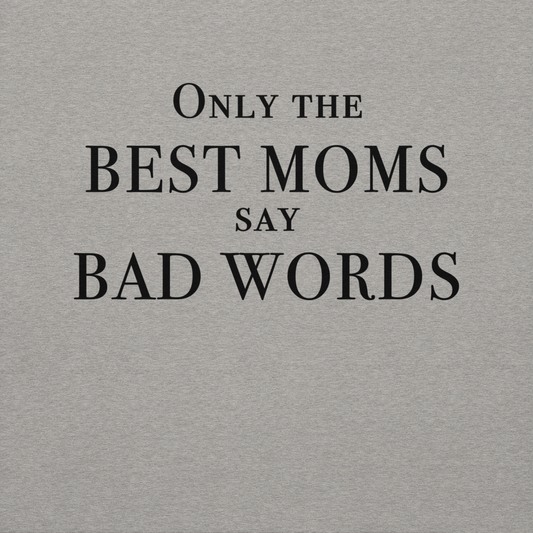 "Only the best moms say bad words" printed on a carbon grey background