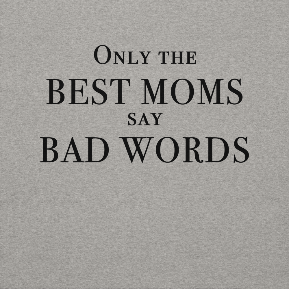 "Only the best moms say bad words" printed on a carbon grey background