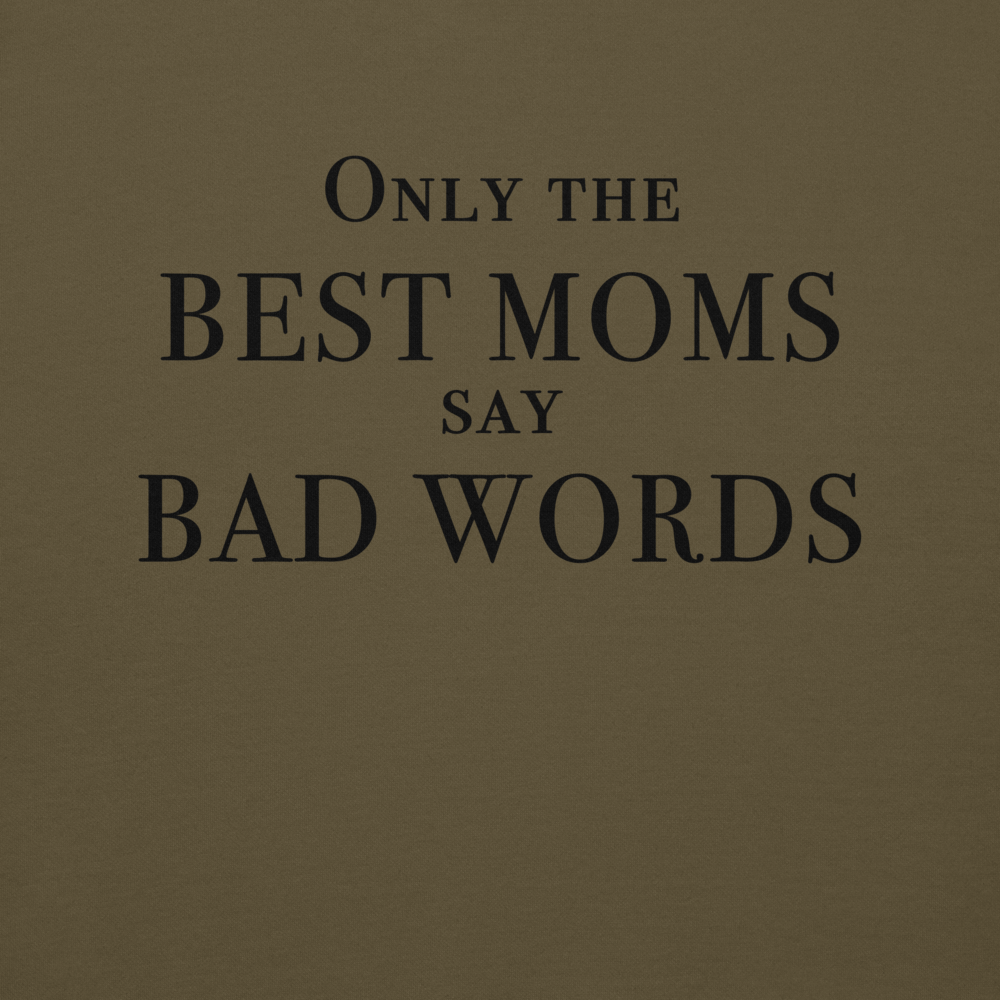 "Only the best moms say bad words" printed on a military green background