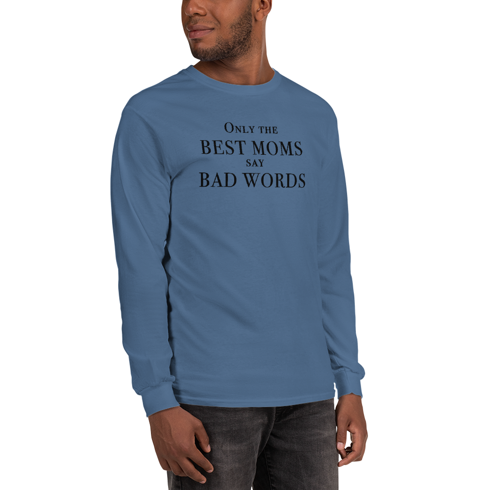 "Only the best moms say bad words" printed on a indigo blue men's long sleeve shirt worn by a male