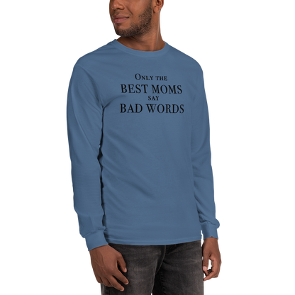 "Only the best moms say bad words" printed on a indigo blue men's long sleeve shirt worn by a male