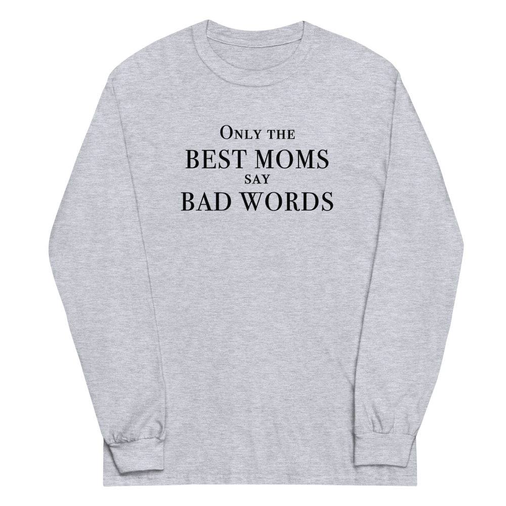 "Only the best moms say bad words" printed on a sport grey men's long sleeve shirt laying on a flat surface
