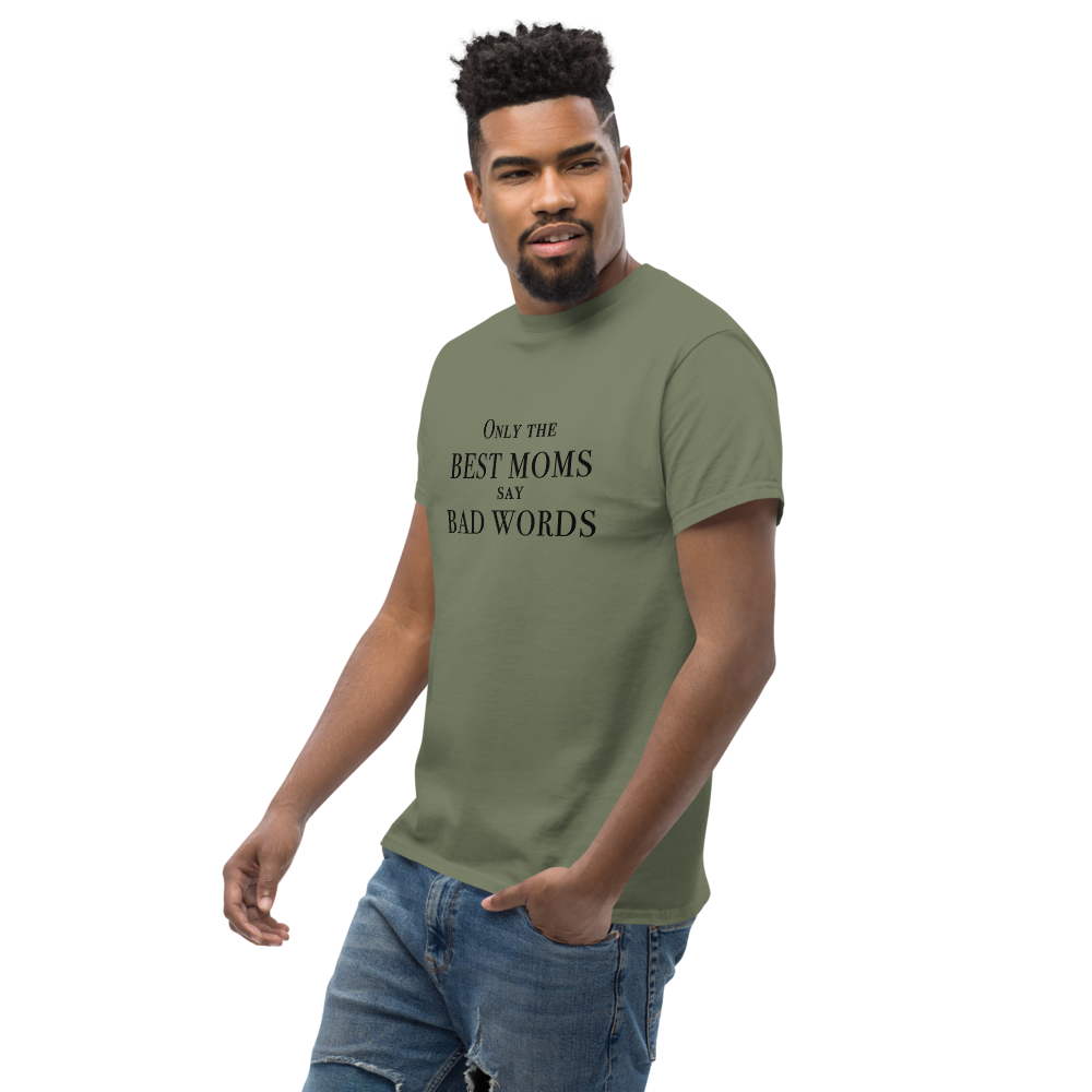 "Only the best moms say bad words" printed on a military green unisex classic tee worn by a male