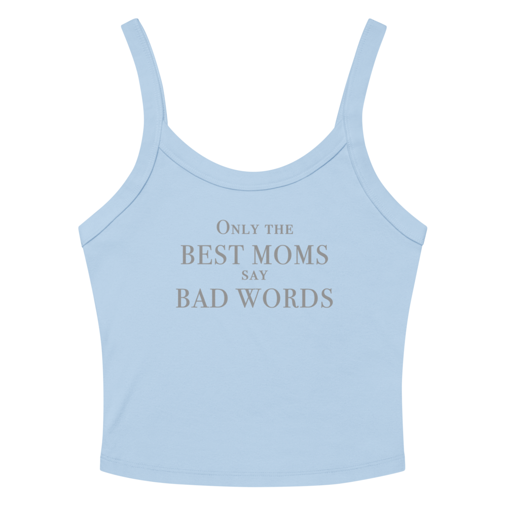 "Only the best moms say bad words" printed on a solid baby blue blend women's micro-rib tanktop laying on a flat surface amongst sunglasses and shorts