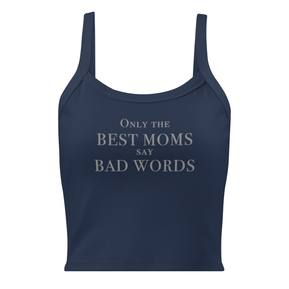 "Only the best moms say bad words" printed on a solid navy blend women's micro-rib tanktop laying on a flat surface