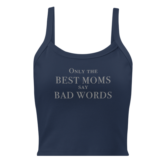 "Only the best moms say bad words" printed on a solid navy blend women's micro-rib tanktop laying on a flat surface