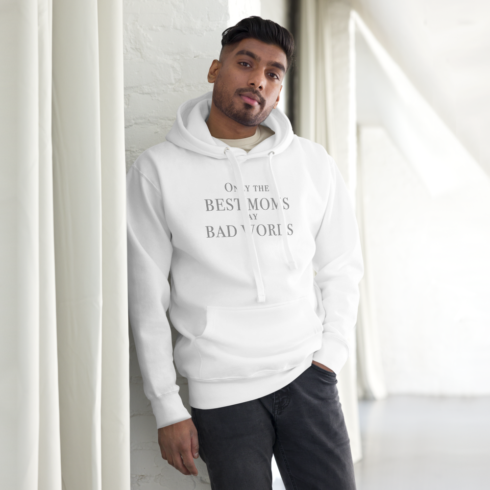 "Only the best moms say bad words" printed on a white unisex hoodie worn by a male
