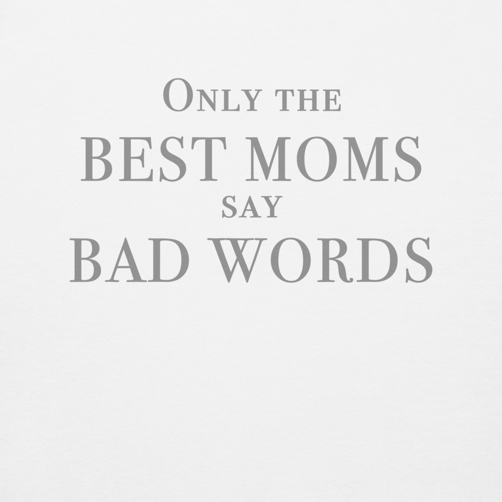 "Only the best moms say bad words" printed on a white background