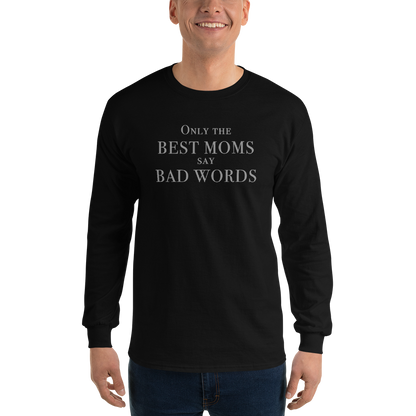 "Only the best moms say bad words" printed on a black men's long sleeve shirt worn by a male