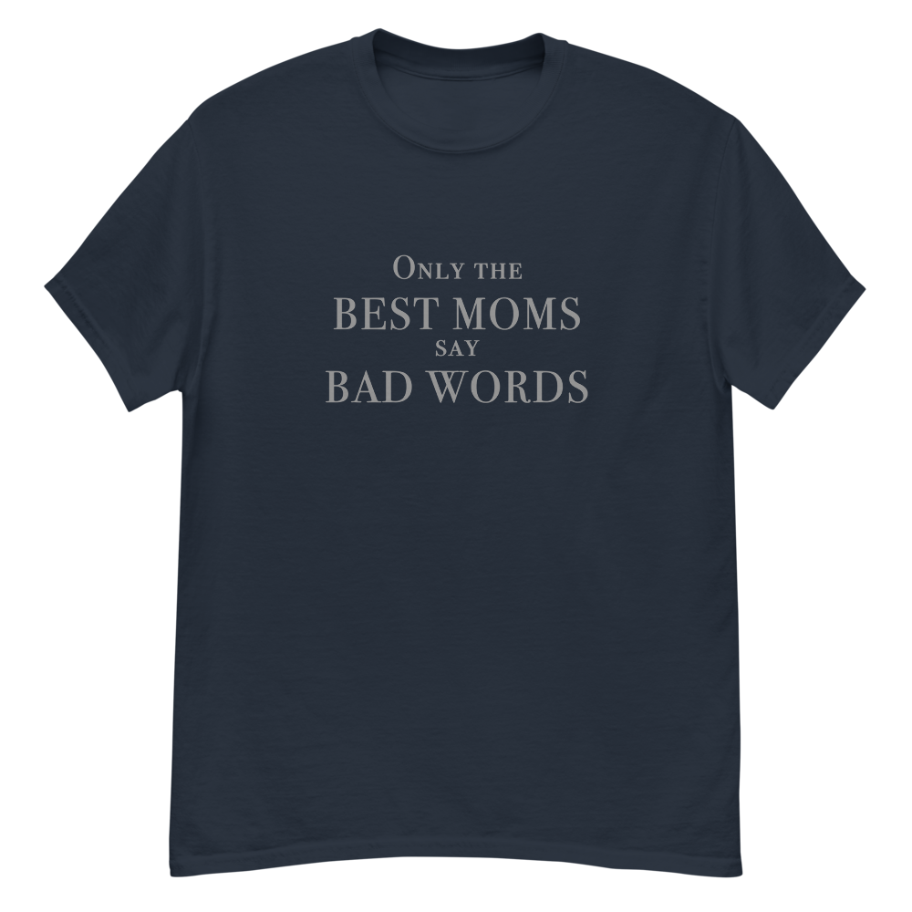 "Only the best moms say bad words" printed on a navy unisex classic tee laying on a flat surface