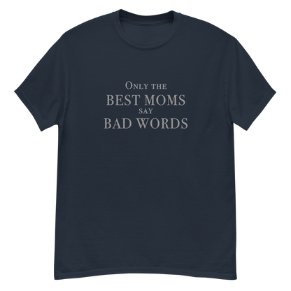 "Only the best moms say bad words" printed on a navy unisex classic tee laying on a flat surface