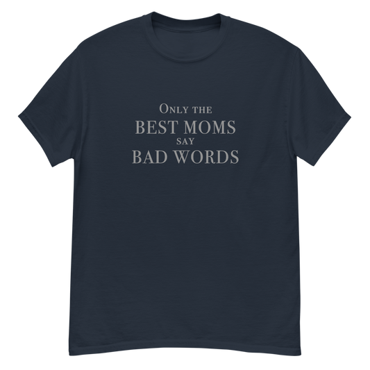 "Only the best moms say bad words" printed on a navy unisex classic tee laying on a flat surface