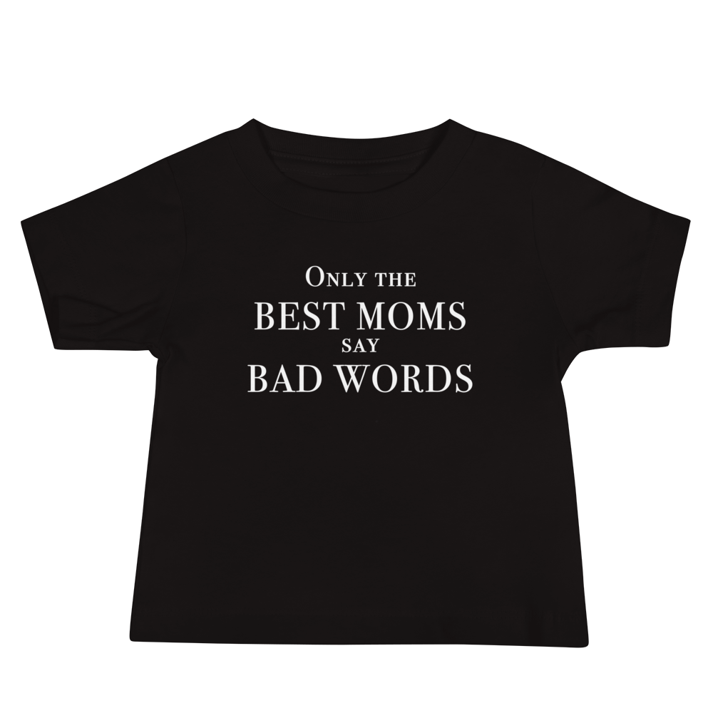 "Only the best moms say bad words" printed on a black baby jersey short sleeve tee laying on a flat surface