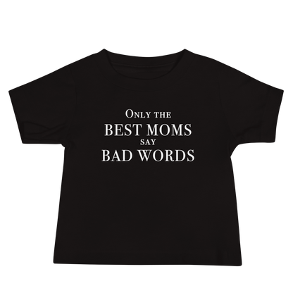 "Only the best moms say bad words" printed on a black baby jersey short sleeve tee laying on a flat surface