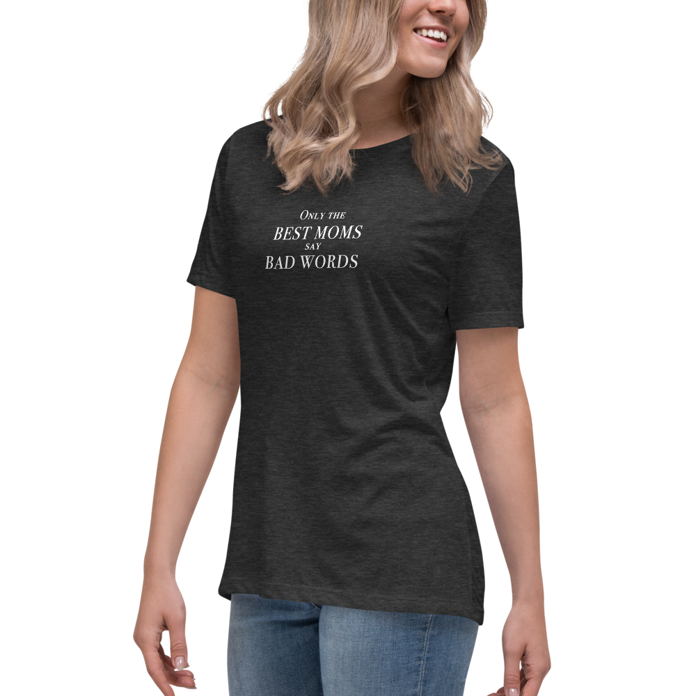 "Only the best moms say bad words" printed on a dark grey heather women's relaxed t-shirt worn by a female