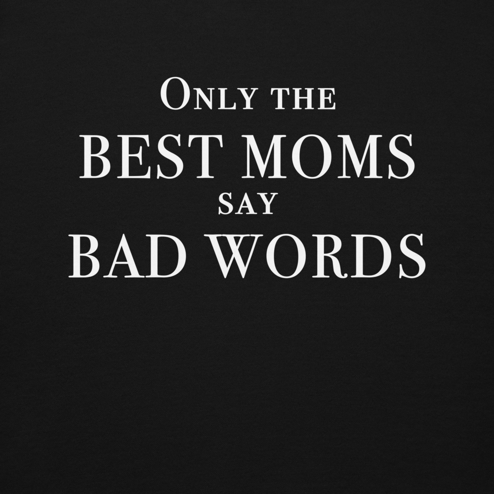 "Only the best moms say bad words" printed on a black background