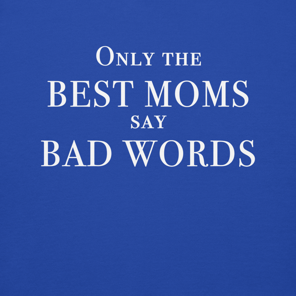 "Only the best moms say bad words" printed on a team royal background