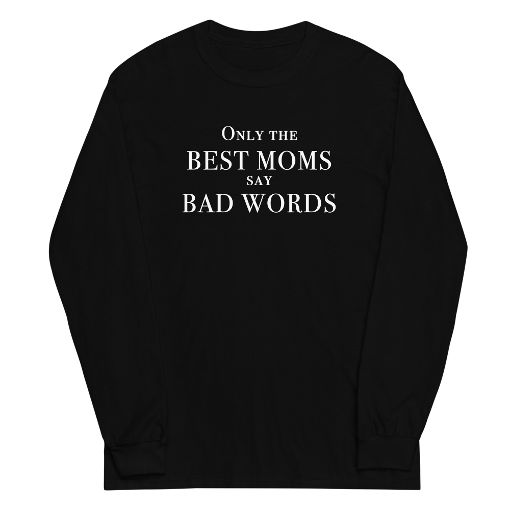 "Only the best moms say bad words" printed on a black men's long sleeve shirt laying on a flat surface