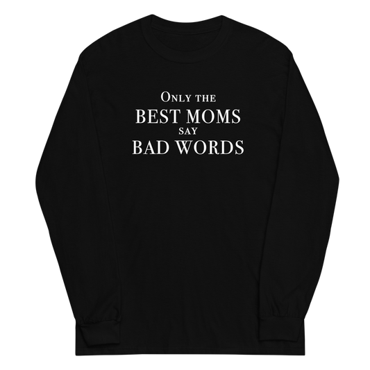 "Only the best moms say bad words" printed on a black men's long sleeve shirt laying on a flat surface