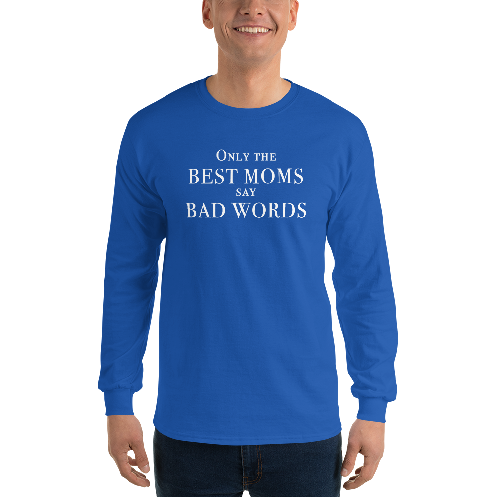 "Only the best moms say bad words" printed on a royal men's long sleeve shirt worn by a male