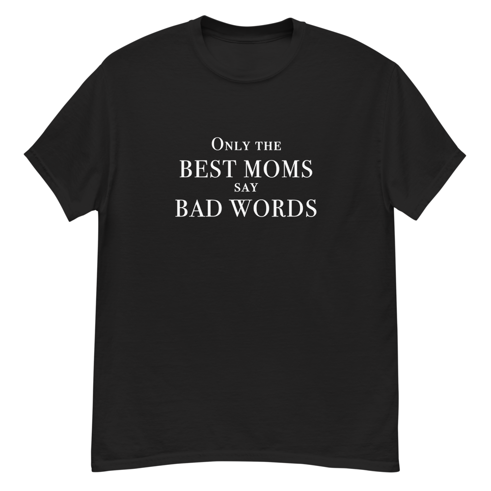 "Only the best moms say bad words" printed on a black unisex classic tee laying on a flat surface