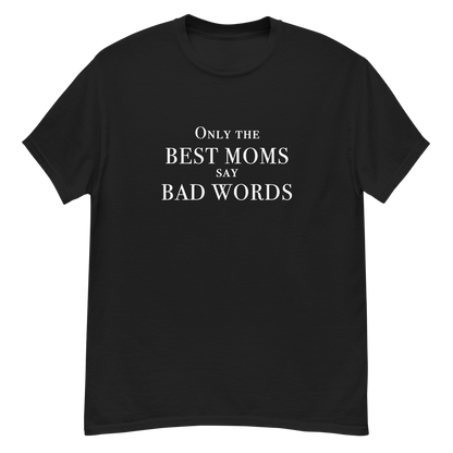 "Only the best moms say bad words" printed on a black unisex classic tee laying on a flat surface