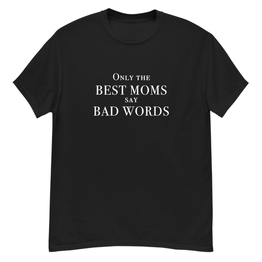 "Only the best moms say bad words" printed on a black unisex classic tee laying on a flat surface