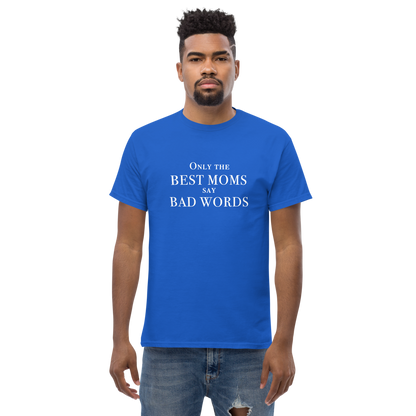 "Only the best moms say bad words" printed on a royal unisex classic tee worn by a male