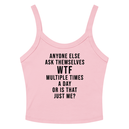 "Anyone else ask themselves WTF multiple times a day or is that just me?" printed on a solid pink blend women's micro-rib tanktop laying on a flat surface amongst sunglasses and shorts