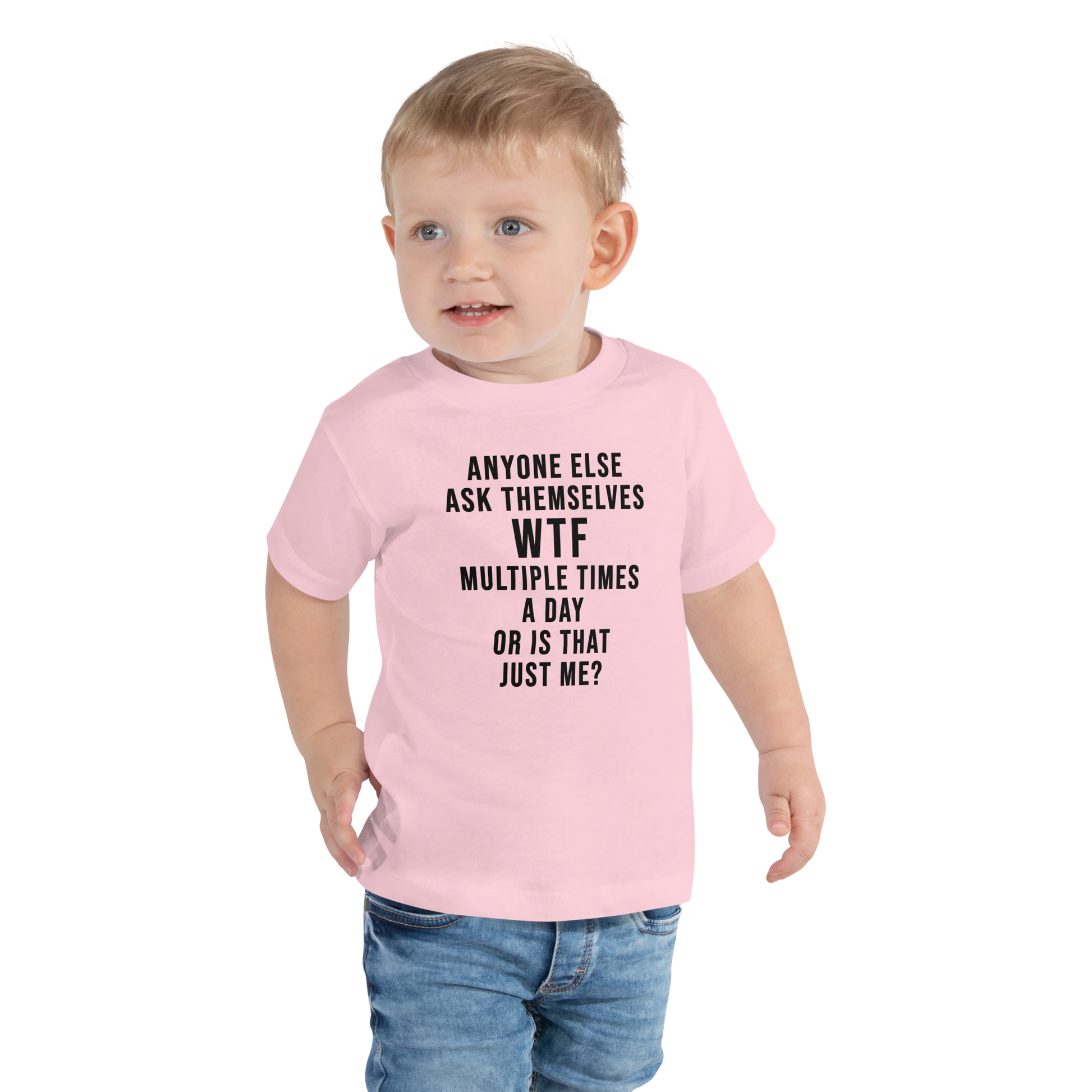 "Anyone else ask themselves WTF multiple times a day or is that just me?" printed on a pink toddler short sleeve tee worn by a male