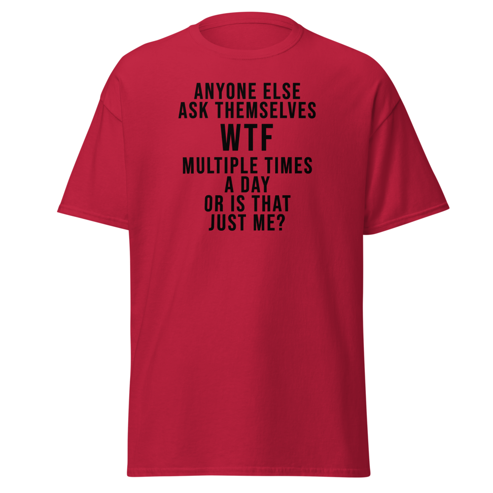 "Anyone else ask themselves WTF multiple times a day or is that just me?" printed on a cardinal on an invisible body