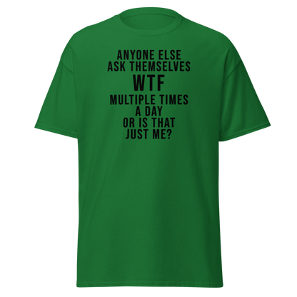 "Anyone else ask themselves WTF multiple times a day or is that just me?" printed on a turf green on an invisible body